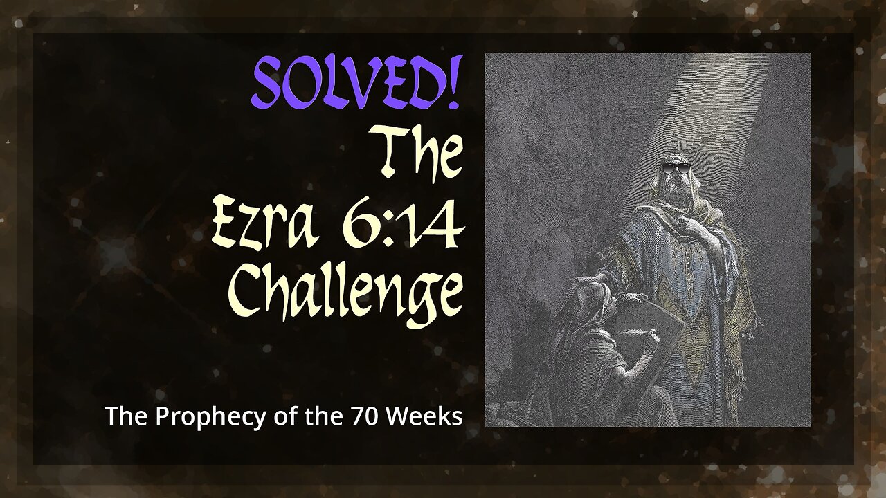 Solved! The Ezra 6:14 Challenge - The Prophecy of the 70 Weeks