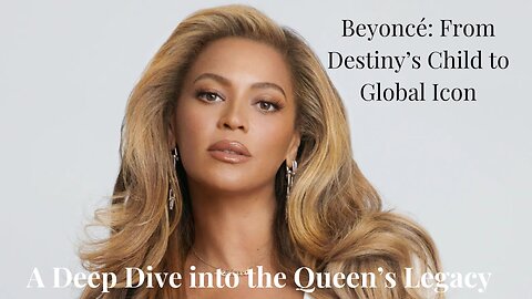 Beyoncé: From Destiny’s Child to Global Icon – A Deep Dive into the Queen’s Legacy