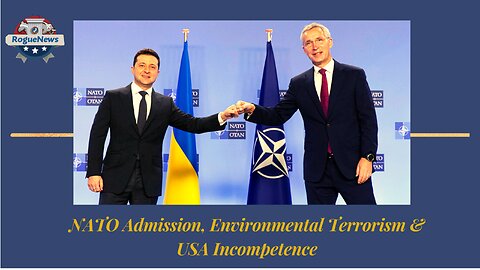 NATO Admission, Environmental Terrorism & USA Incompetence