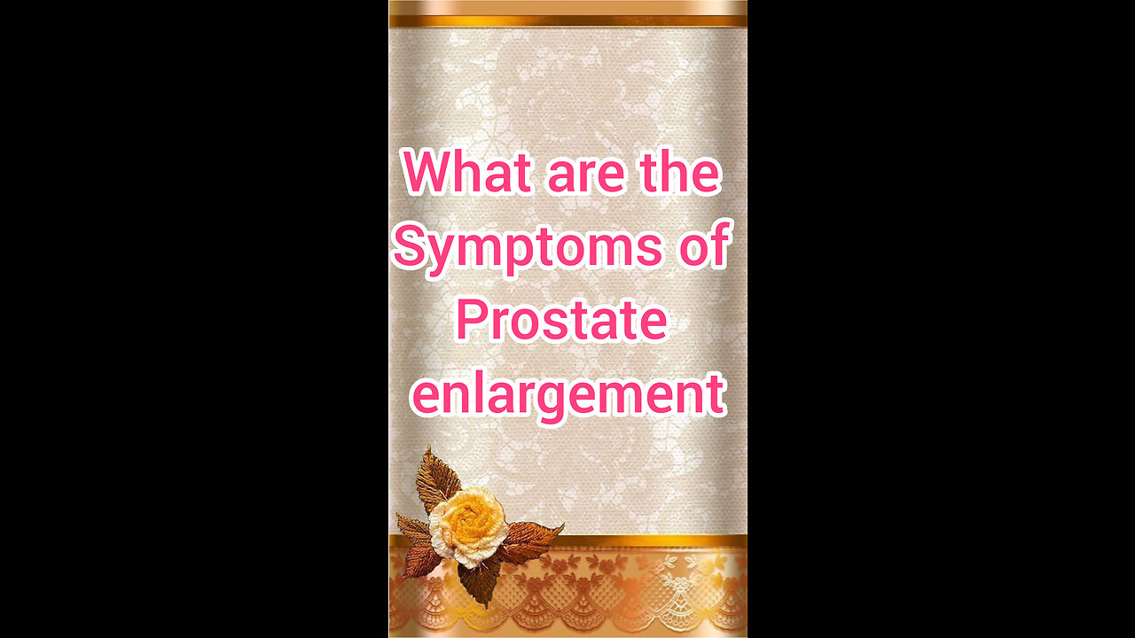 What are the symptoms of prostate enlargement