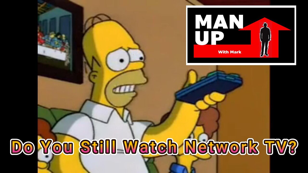 Man Up With Mark - Episode #112 - Do You Still Watch Network TV?