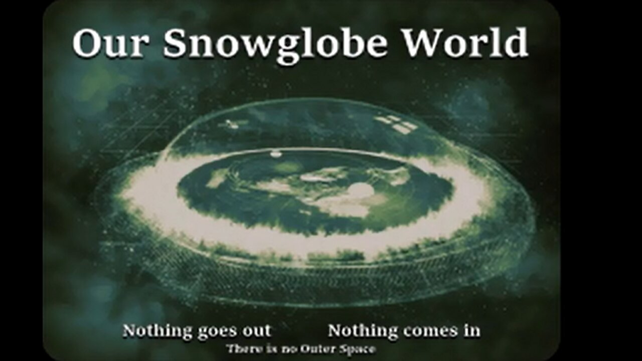 Our Snowglobe World. Living under the Firmament. Outer Space isn't Real