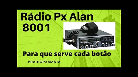 Conheça o Rádio Px Alan 8001 original e entenda para que serve cada botão