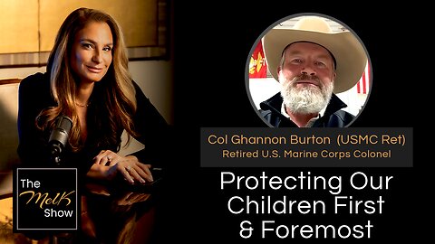 Mel K & Col Ghannon Burton (USMC Ret) | Protecting Our Children First & Foremost | 11-4-24