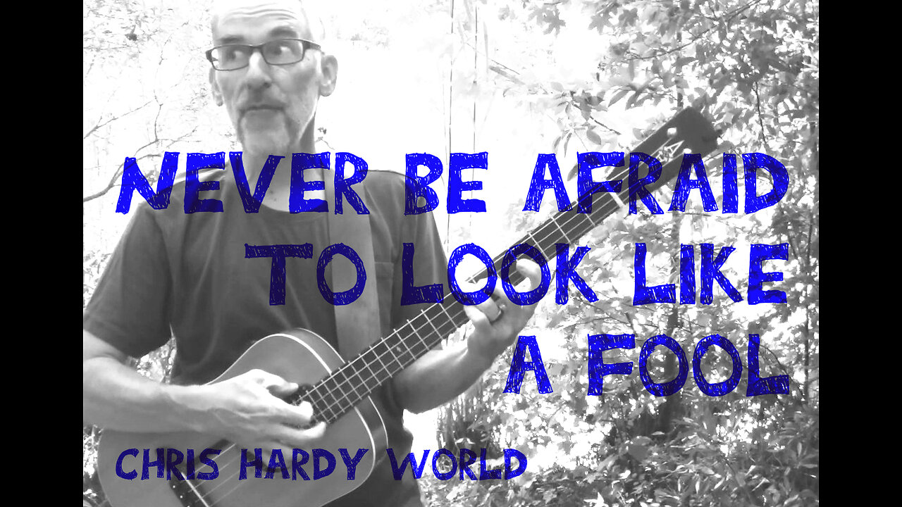 Never Be Afraid To Look Like A Fool (Original song) - Chris Hardy World