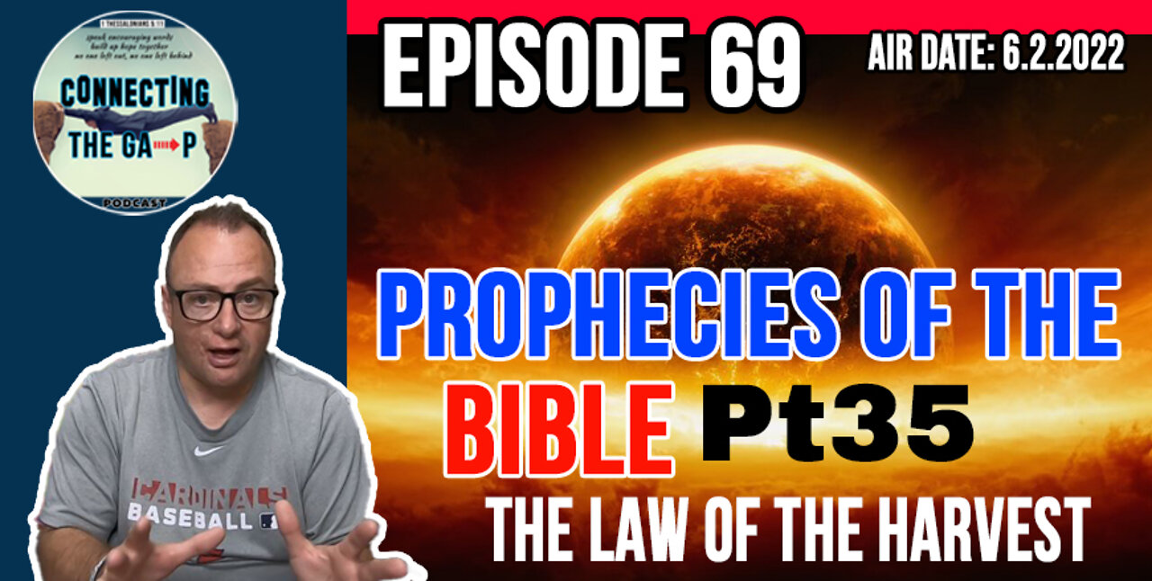 Episode 69 - Prophecies of the Bible Pt. 35 - The Law Of The Harvest