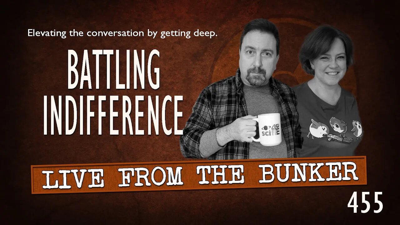 Live From The Bunker 455: Battling Indifference