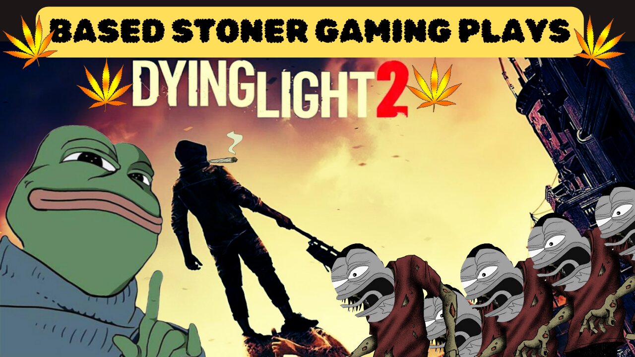 Based gaming with the based stoner | dying light 2, we getting that ammo |