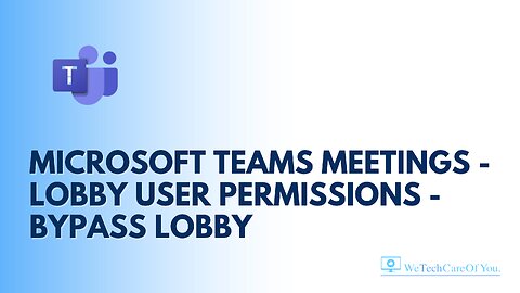 Microsoft Teams Meetings - Lobby User Permissions - Bypass Lobby