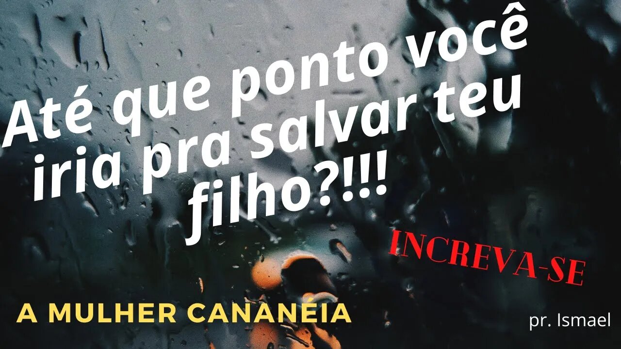 A Mulher Cananéia (culto e pregação)