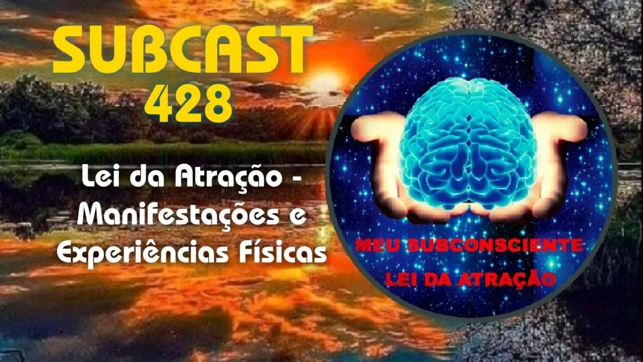 SUBCAST 428 - Lei da Atração - Manifestações e Experiências Físicas #leidaatração