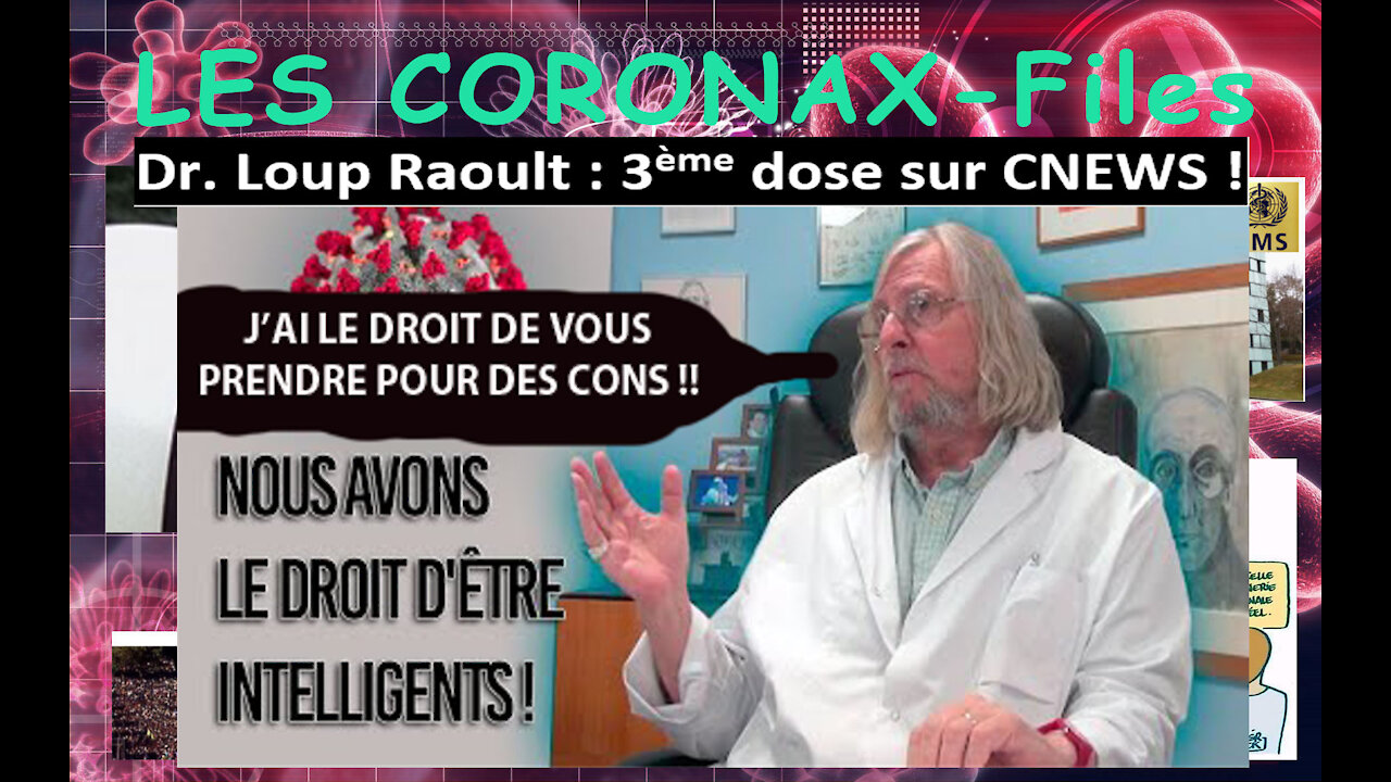 Dr. Loup Raoult : 3ème dose sur CNEWS !! CoronaX-Files !