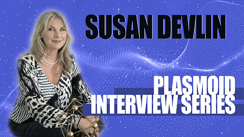 Susan Devlin: The Miami Plasmoid Roadtrip Interviews| Part 6