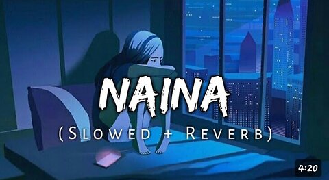 Naina [Slowed+Reverb] Arijit Singh | Lofi Chillout |