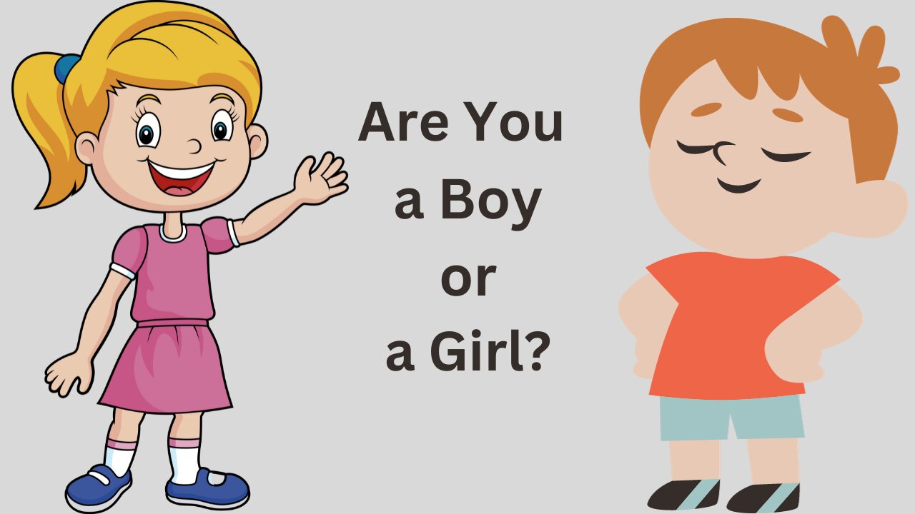 Are You a Boy or A Girl?