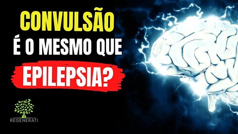 Qual a diferença entre Convulsão, Crise Epiléptica e Epilepsia