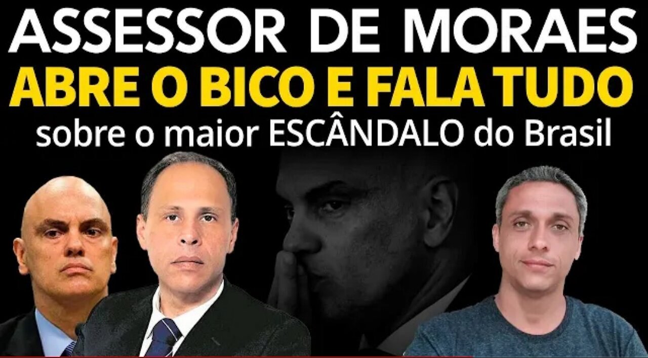 NA ÍNTERGRA! Assessor de MORAES abre o bico e fala tudo sobre o maior ESCÂNDALO do Brasil