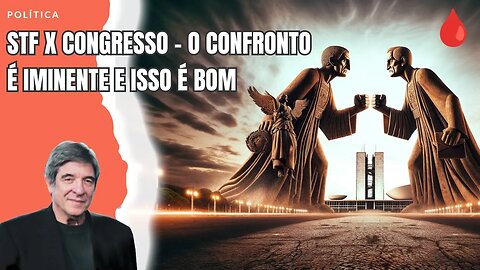 STF X CONGRESSO - O CONFRONTO É IMINENTE E ISSO É BOM