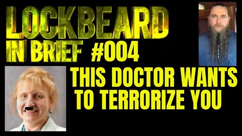 LOCKBEARD IN BRIEF #004. This Doctor Wants To Terrorize You.