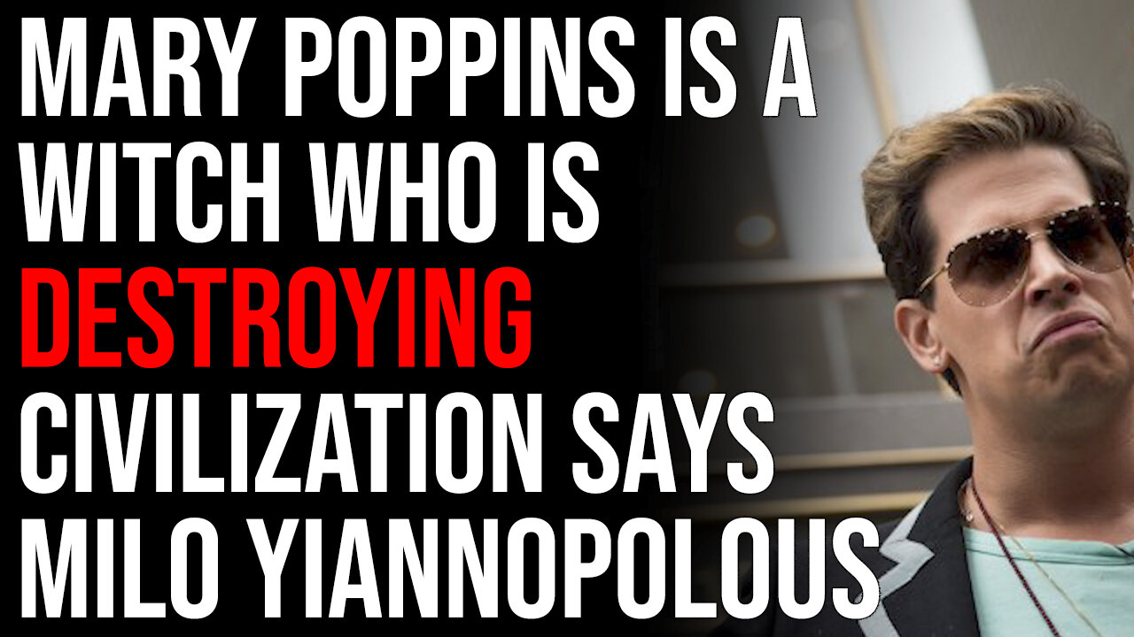 Mary Poppins Is A Witch Who Is Destroying Western Civilization Says Milo Yiannopolous