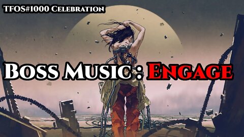 Boss Music : Engage TFOS1000 Celebration Special (NuMetal \ Sci-fi Music \ Humans are Space Orcs)