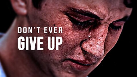 Don’t Ever Give Up - Motivational Speech