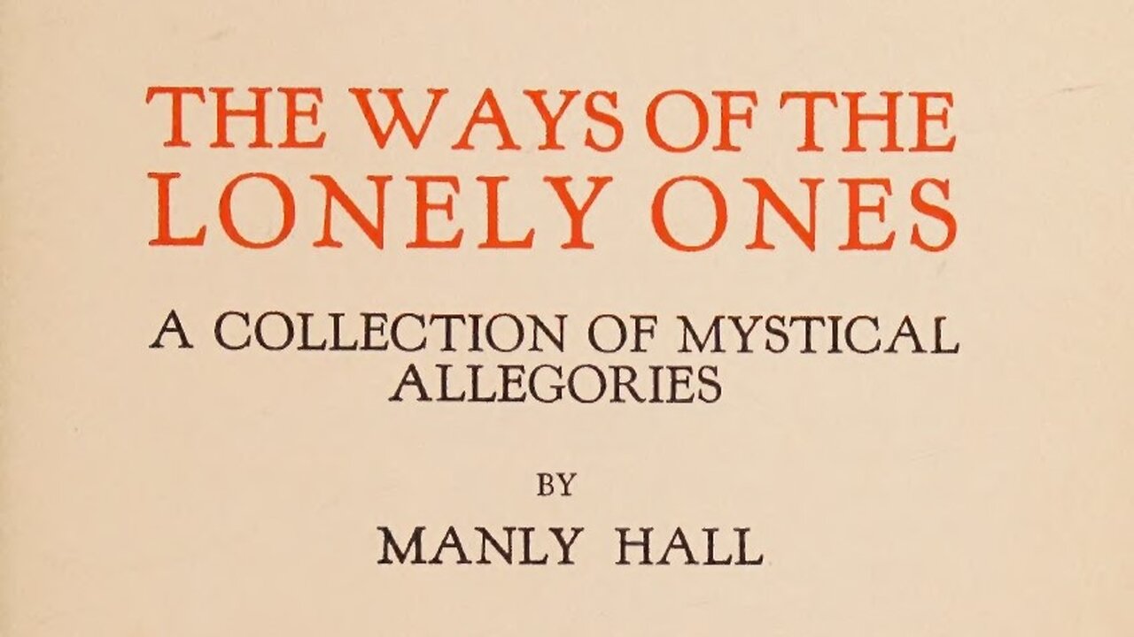 The Ways Of The Lonely Ones: A Collection of Mystical Allegories by: Manly Hall