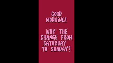 Good Morning! Why The Change From Saturday To Sunday?