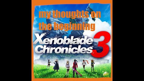 Xenoblade chronicles 3 my thoughts on the beginning