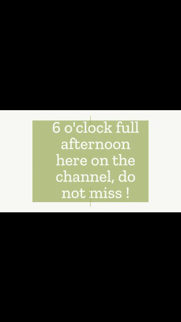 6 o'clock full afternoon here on the channel, do not miss !
