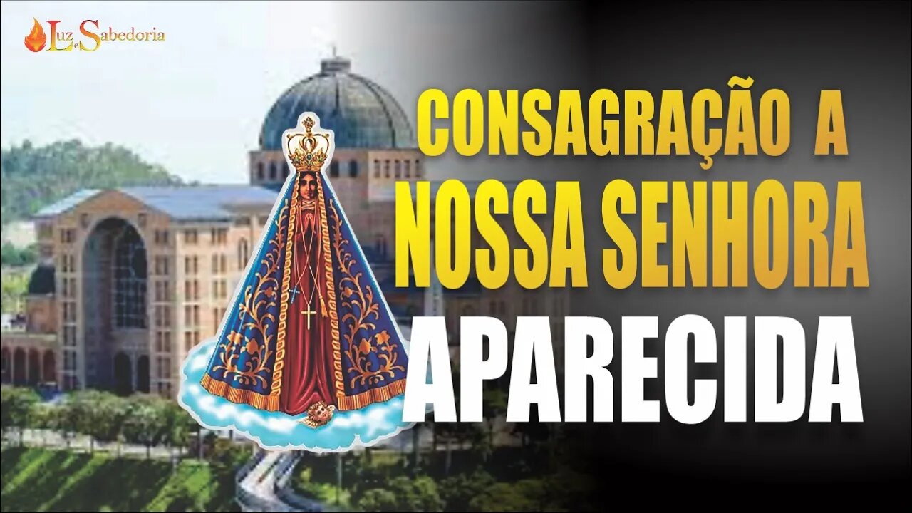 Consagração a NOSSA SENHORA APARECIDA