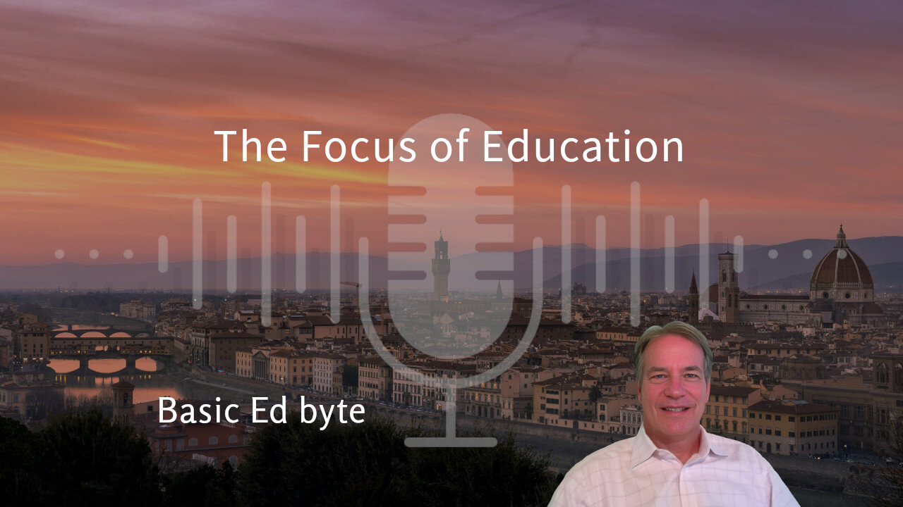 The Focus of Education (Basic Ed byte)