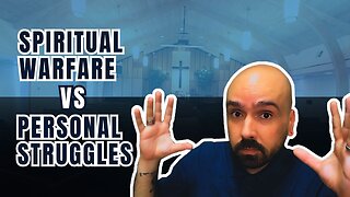 SPIRITUAL WARFARE VS PERSONAL STRUGGLES