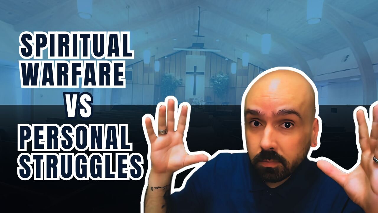 SPIRITUAL WARFARE VS PERSONAL STRUGGLES