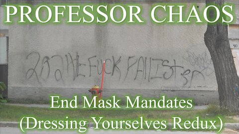 Professor Chaos 2 - End Mask Mandates (Dressing Yourselves Redux)