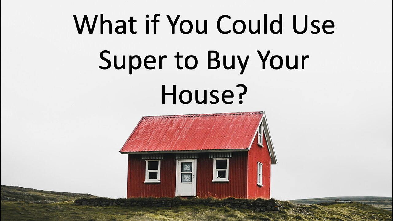 What if You Could Use Super to Buy Your House?