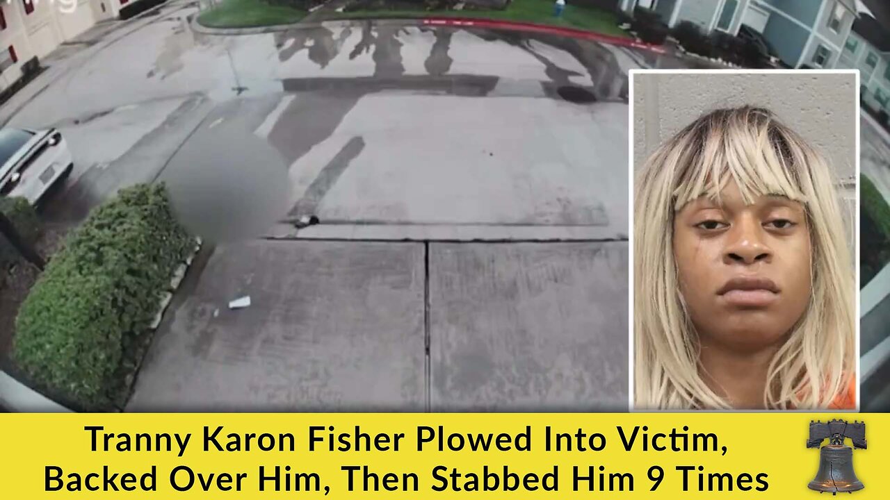 Tranny Karon Fisher Plowed Into Victim, Backed Over Him, Then Stabbed Him 9 Times
