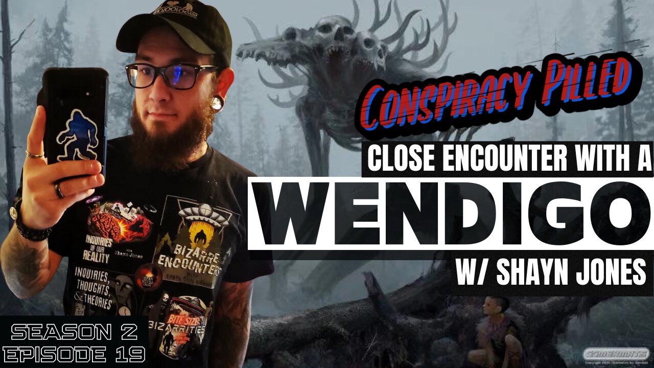 Close Encounter With a Wendigo w/ Shayn Jones - CONSPIRACY PILLED (S2-Ep19)