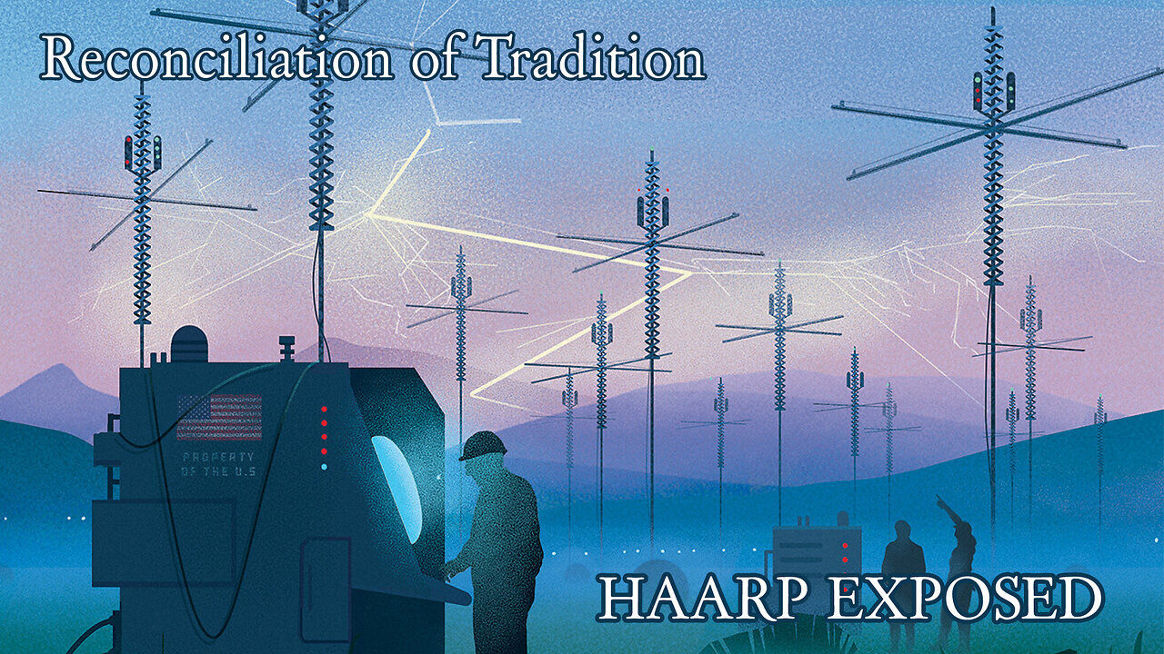 Reconciliation of Tradition - HAARP EXPOSED Complete