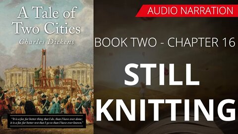 STILL KNITTING- TALE OF TWO CITIES (BOOK - 2) By CHARLES DICKENS | Chapter 16 | Audio Narration