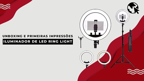 Iluminador De Led Ring Light - Unboxing e primeiras impressões