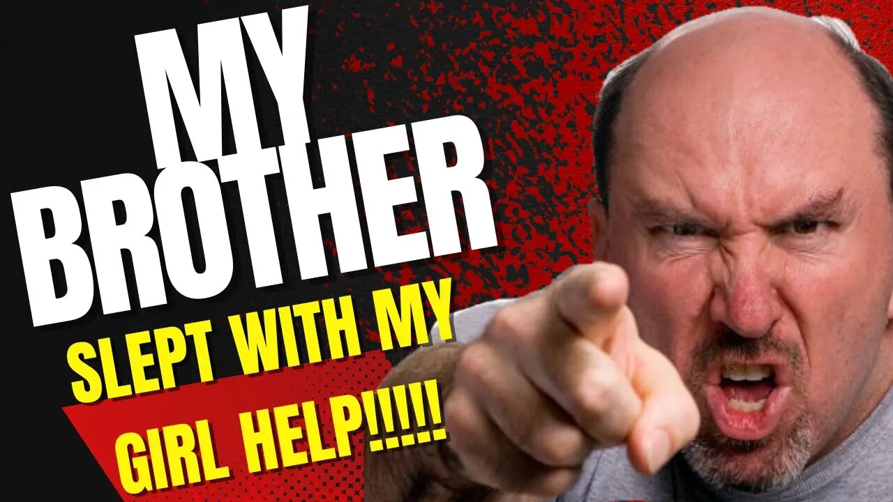 MY BROTHER SLEPT WITH MY WIFE GIRL- HELP!!!