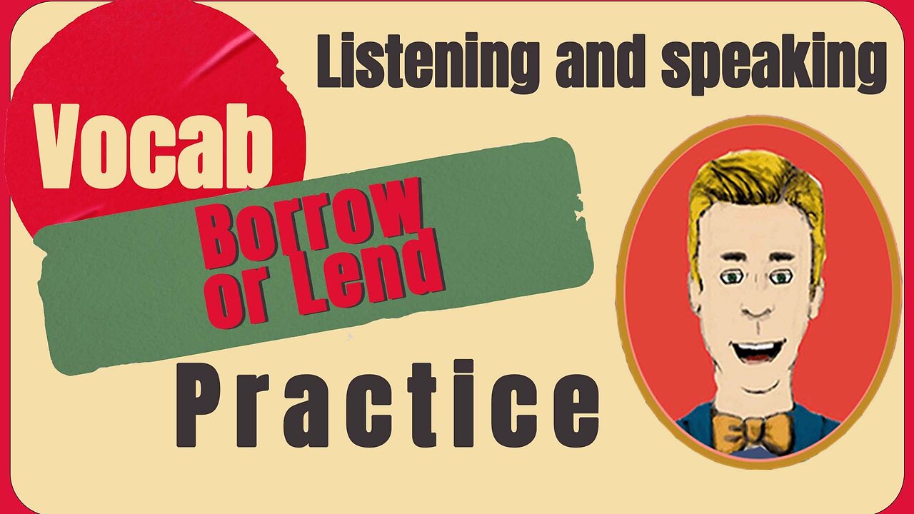 Vocab: “BORROW” or “LEND” Practice fluency listening and speaking with this exercise