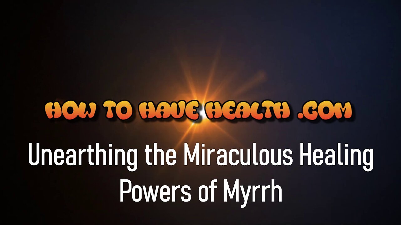 HTHH - Unearthing the Miraculous Healing Powers of Myrrh
