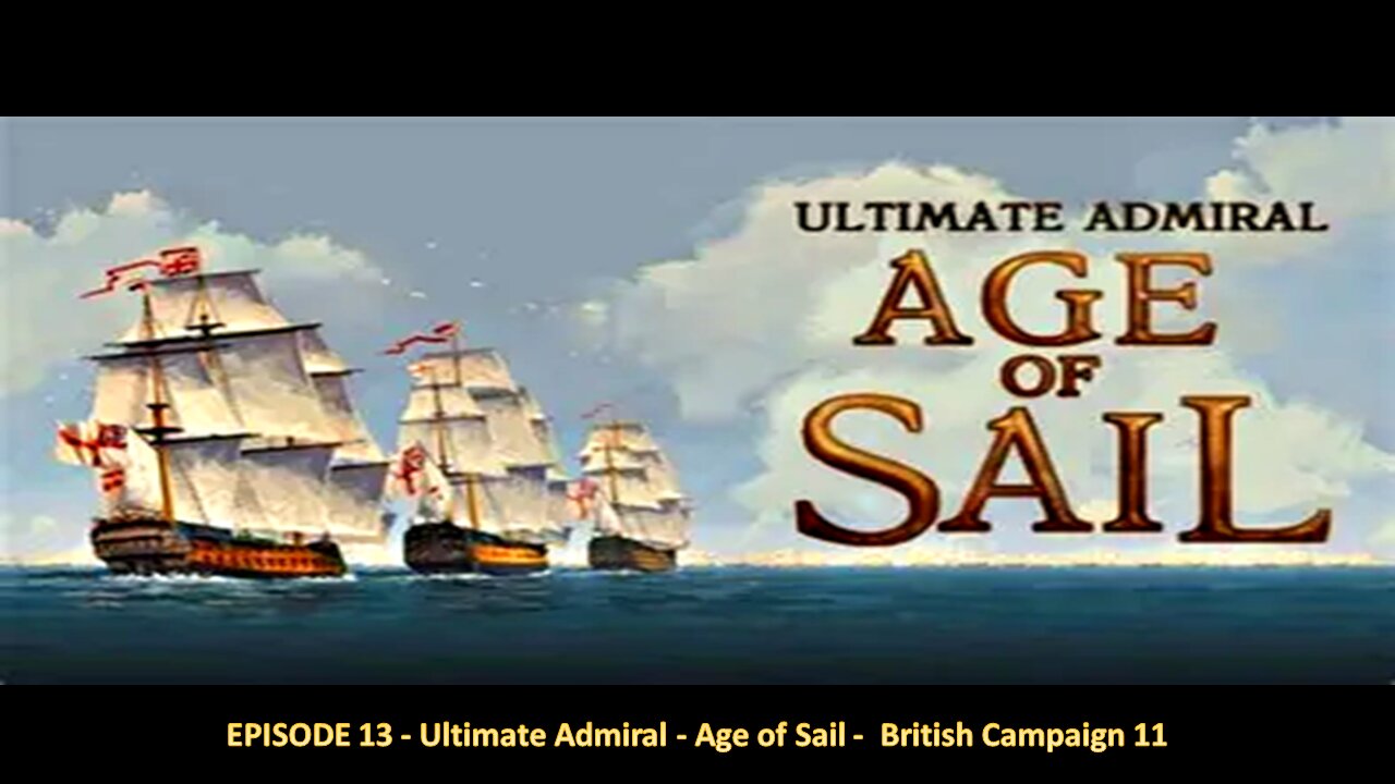 EPISODE 13 - Ultimate Admiral - Age of Sail - British Campaign 11