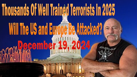 Will The US and Europe Be Attacked By Thousands Of Well Trained Terrorists In 2025?