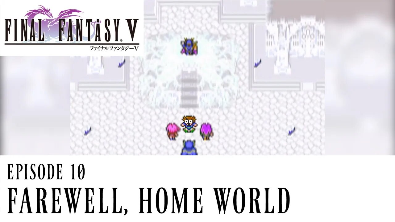 Farewell, Home World - Final Fantasy V Ep. 10