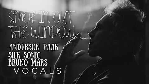 VOCAL MUSIC Bruno Mars, Anderson Paak & Silk Sonic - SMOKIN OUT THE WINDOW Vocals