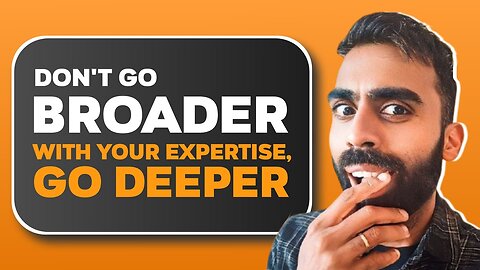 Don't Go Broader With Your Expertise, Go Deeper