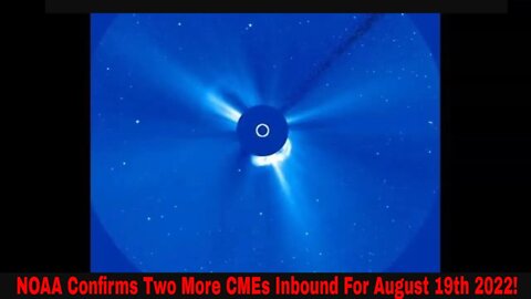 NOAA Confirms Two More CMEs Are Inbound For August 19th 2022!